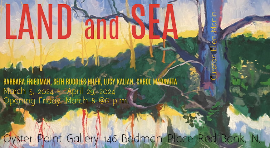 Barbara Friedman, Seth Ruggles Hiler, Lucy Kalian, Carol Magnatta: Land and Sea